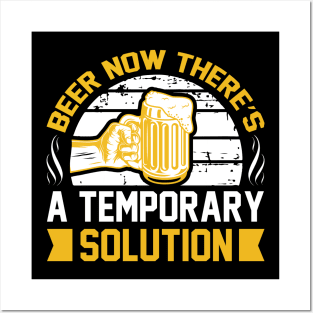 Beer Now There's a Temporary Solution T Shirt For Women Men Posters and Art